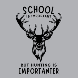 School is important but hunting is importanter Hoodie Design