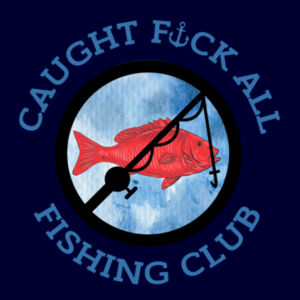 Caught Fuck all Fishing Club Hoodie Design